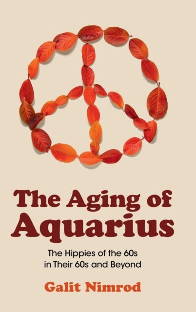 The Aging of Aquarius - The Hippies of the 60s in Their 60s and Beyond