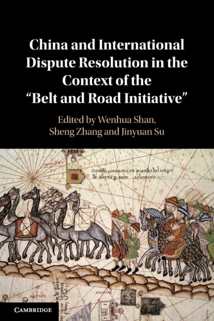 China and International Dispute Resolution in the Context of the ‘Belt and Road Initiative’