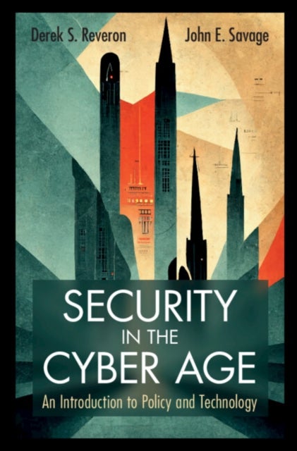 Security in the Cyber Age - An Introduction to Policy and Technology