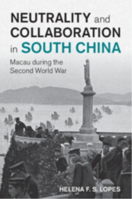 Neutrality and Collaboration in South China - Macau during the Second World War