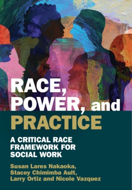 Race, Power, and Practice - A Critical Race Framework for Social Work