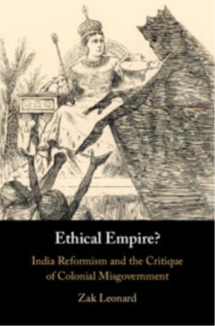Ethical Empire? - India Reformism and the Critique of Colonial Misgovernment