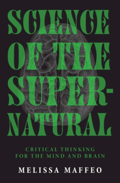 Science of the Supernatural - Critical Thinking for the Mind and Brain