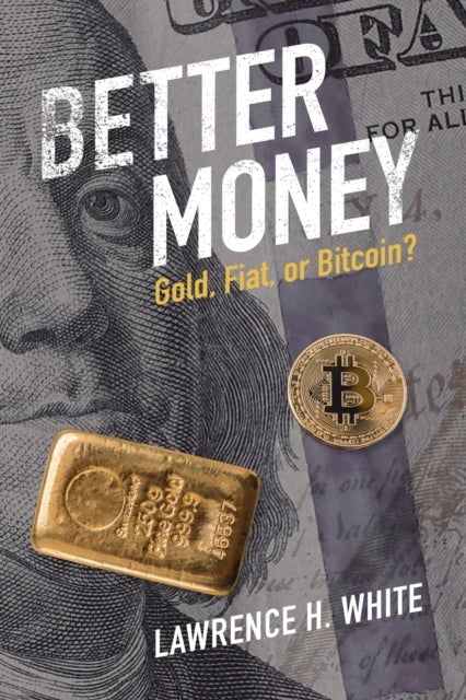 Better Money - Gold, Fiat, or Bitcoin?