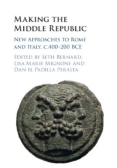 Making the Middle Republic - New Approaches to Rome and Italy, c.400-200 BCE