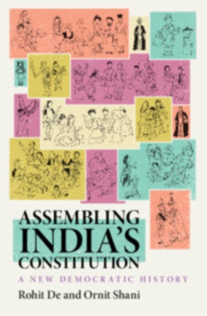 Assembling India’s Constitution - A New Democratic History
