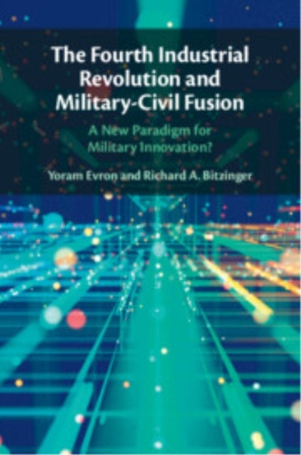 The Fourth Industrial Revolution and Military-Civil Fusion - A New Paradigm for Military Innovation?
