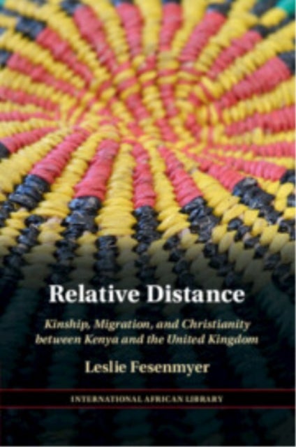 Relative Distance - Kinship, Migration, and Christianity between Kenya and the United Kingdom