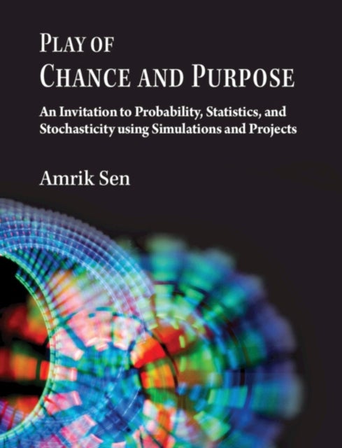 Play of Chance and Purpose - An Invitation to Probability, Statistics, and Stochasticity Using Simulations and Projects