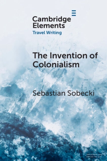 The Invention of Colonialism - Richard Hakluyt and Medieval Travel Writing