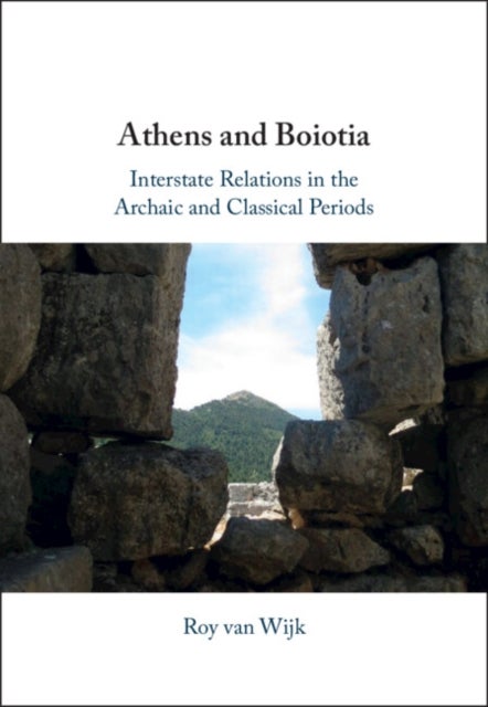 Athens and Boiotia - Interstate Relations in the Archaic and Classical Periods