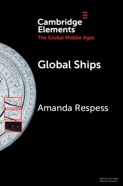 Global Ships - Seafaring, Shipwrecks, and Boatbuilding in the Global Middle Ages