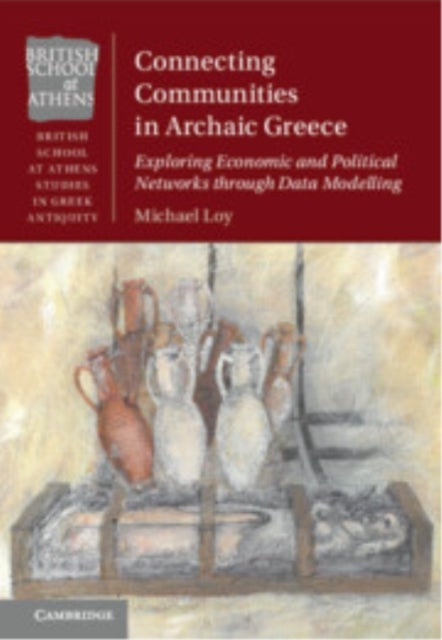Connecting Communities in Archaic Greece - Exploring Economic and Political Networks through Data Modelling