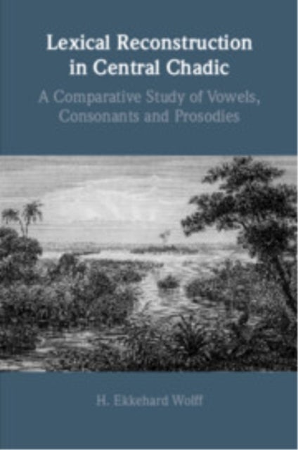 Lexical Reconstruction in Central Chadic - A Comparative Study of Vowels, Consonants and Prosodies