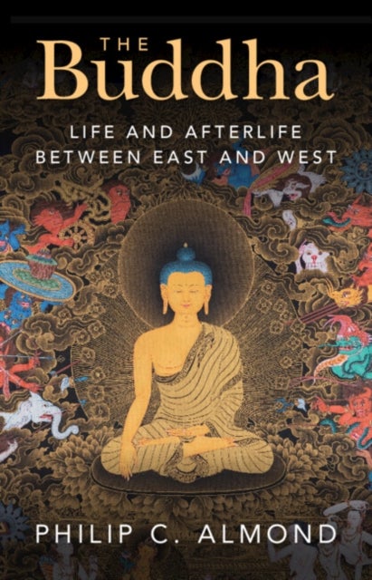 The Buddha - Life and Afterlife Between East and West