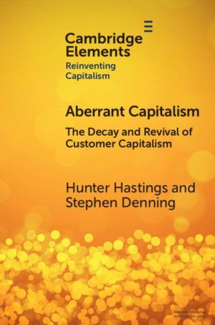 Aberrant Capitalism - The Decay and Revival of Customer Capitalism