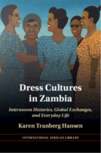 Dress Cultures in Zambia - Interwoven Histories, Global Exchanges, and Everyday Life