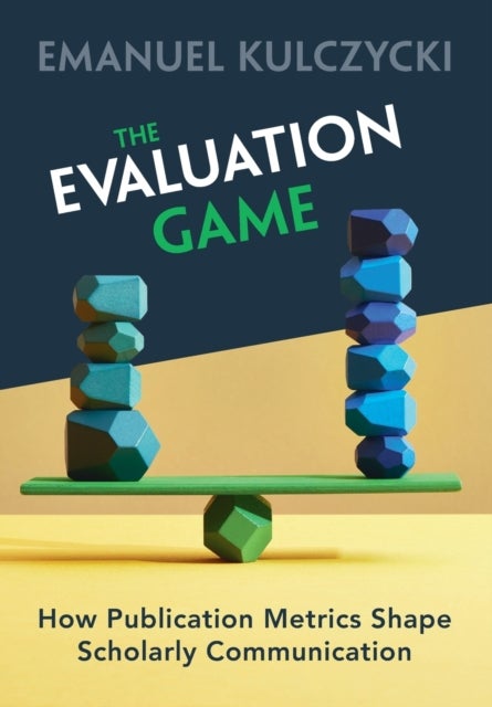 The Evaluation Game - How Publication Metrics Shape Scholarly Communication