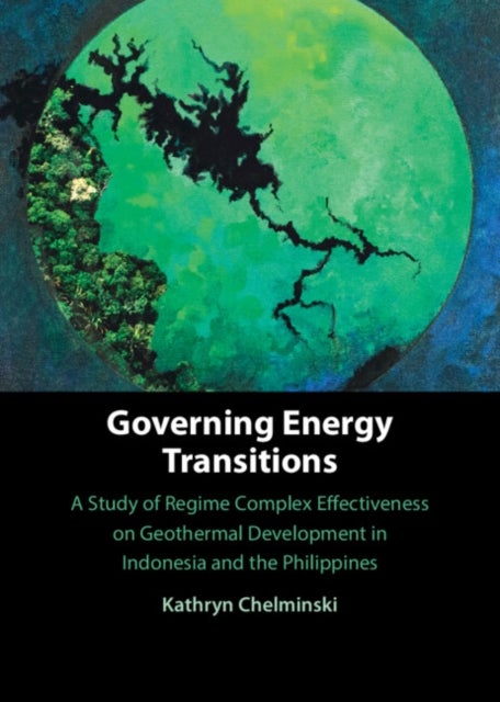 Governing Energy Transitions - A Study of Regime Complex Effectiveness on Geothermal Development in Indonesia and the Philippines