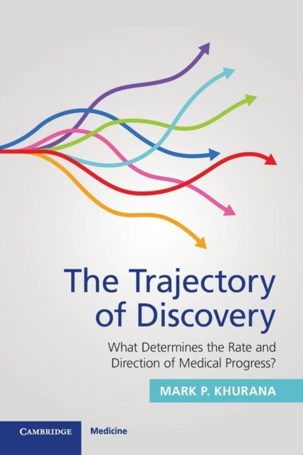 The Trajectory of Discovery - What Determines the Rate and Direction of Medical Progress?