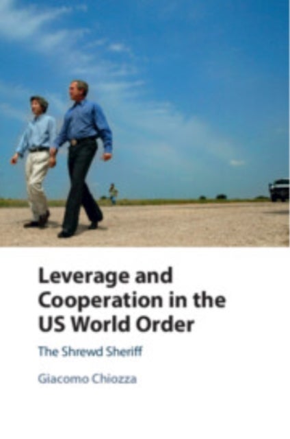Leverage and Cooperation in the US World Order - The Shrewd Sheriff