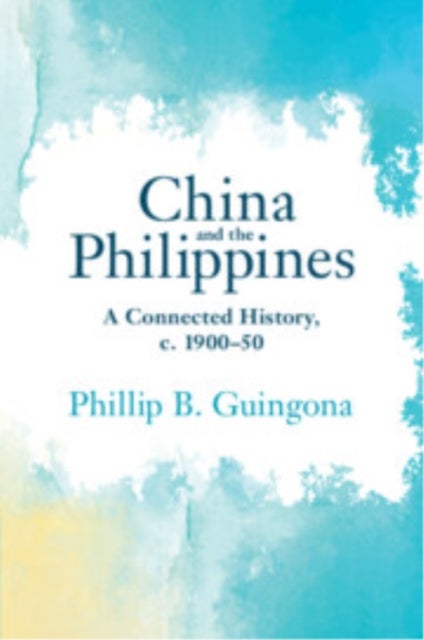 China and the Philippines - A Connected History, c. 1900–50