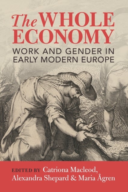 The Whole Economy - Work and Gender in Early Modern Europe