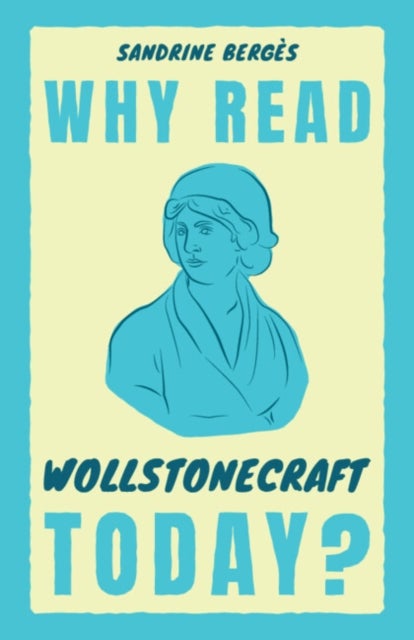 Why Read Wollstonecraft Today?