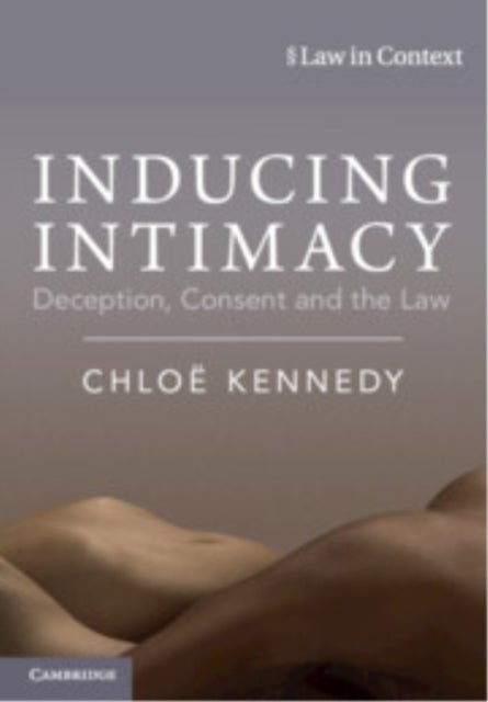 Inducing Intimacy - Deception, Consent and the Law