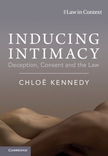 Inducing Intimacy - Deception, Consent and the Law