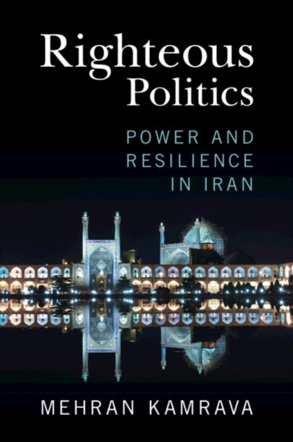Righteous Politics - Power and Resilience in Iran