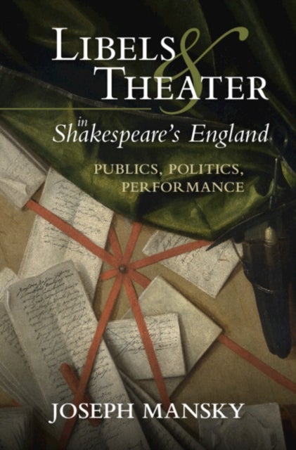Libels and Theater in Shakespeare's England - Publics, Politics, Performance