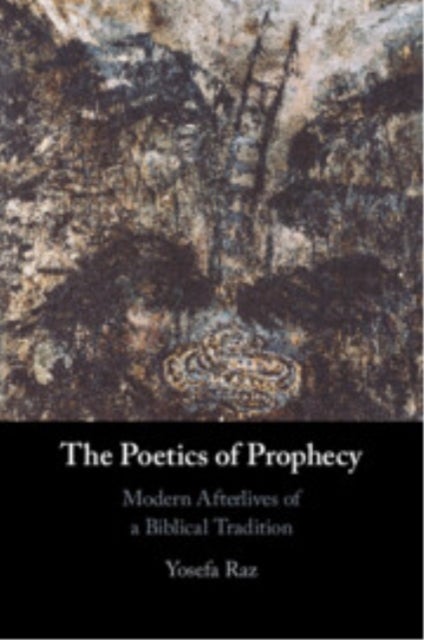 The Poetics of Prophecy - Modern Afterlives of a Biblical Tradition