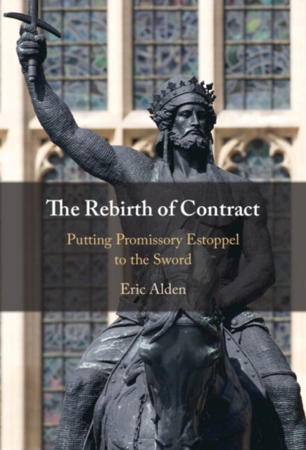 The Rebirth of Contract - Putting Promissory Estoppel to the Sword