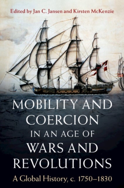 Mobility and Coercion in an Age of Wars and Revolutions - A Global History, c. 1750–1830