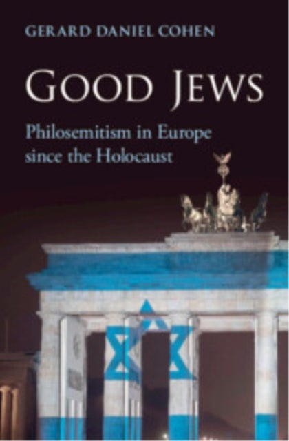 Good Jews - Philosemitism in Europe since the Holocaust
