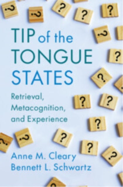 Tip of the Tongue States - Retrieval, Metacognition, and Experience
