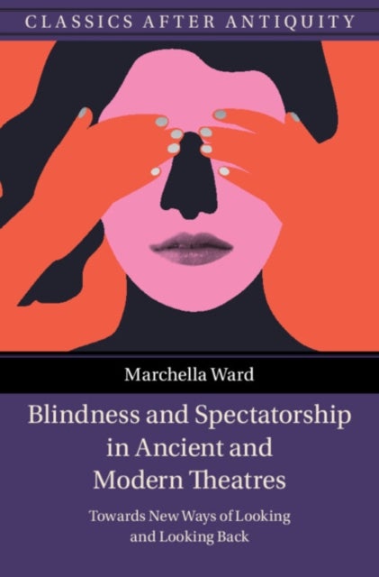 Blindness and Spectatorship in Ancient and Modern Theatres - Towards New Ways of Looking and Looking Back