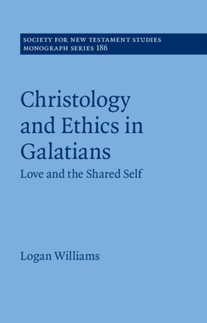 Christology and Ethics in Galatians - Love and the Shared Self
