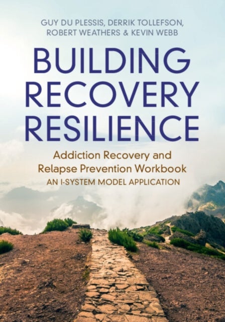 Building Recovery Resilience - Addiction Recovery and Relapse Prevention Workbook – An I-System Model Application