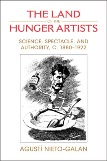 The Land of the Hunger Artists - Science, Spectacle and Authority, c.1880–1922