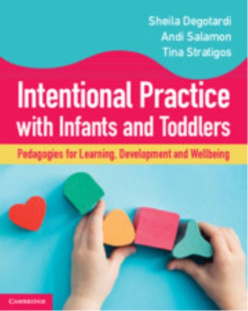 Intentional Practice with Infants and Toddlers - Pedagogies for Learning, Development and Wellbeing