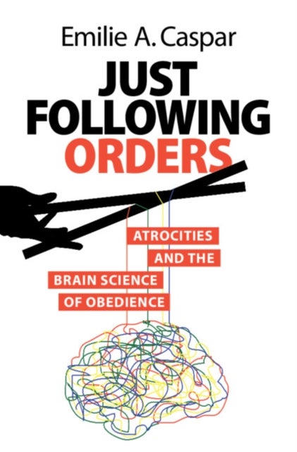 Just Following Orders - Atrocities and the Brain Science of Obedience