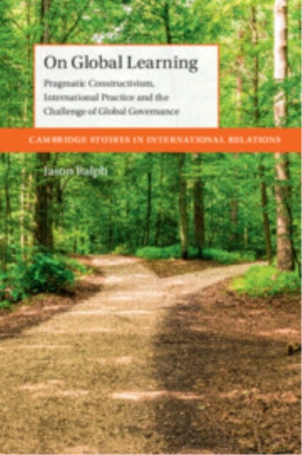 On Global Learning - Pragmatic Constructivism, International Practice and the Challenge of Global Governance