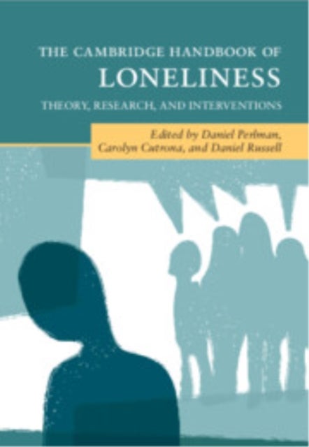 The Cambridge Handbook of Loneliness - Theory, Research, and Interventions