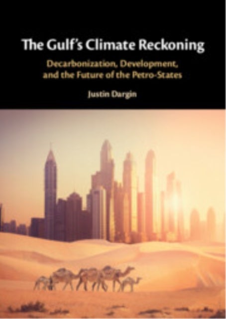 The Gulf's Climate Reckoning - Decarbonization, Development, and the Future of the Petro-States