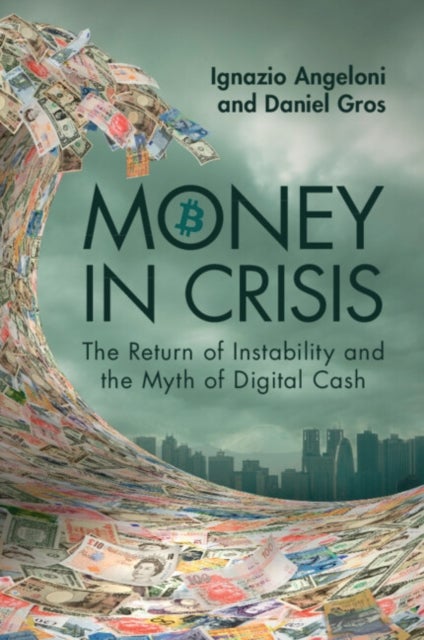 Money In Crisis - The Return of Instability and the Myth of Digital Cash