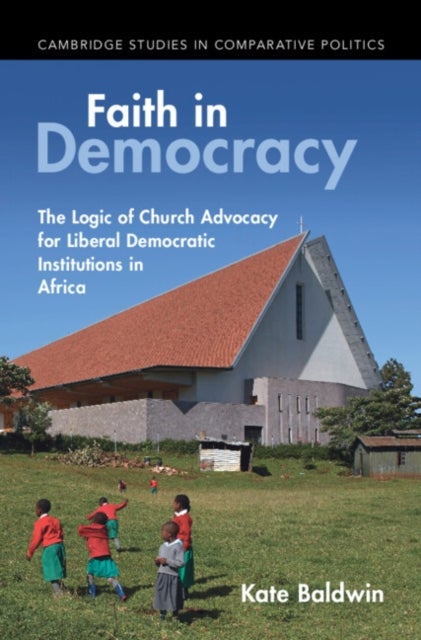 Faith in Democracy - The Logic of Church Advocacy for Liberal Democratic Institutions in Africa