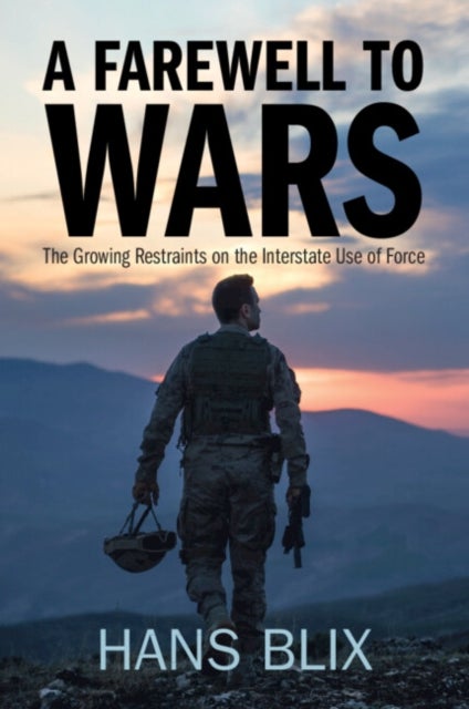 A Farewell to Wars - The Growing Restraints on the Interstate Use of Force