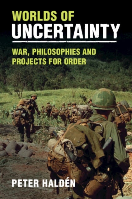 Worlds of Uncertainty - War, Philosophies and Projects for Order